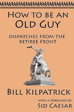 portada how to be an old guy: dispatches from the retiree front (in English)
