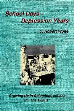 portada school days - depression years: growing up in columbus, indiana in the 1930's" (en Inglés)