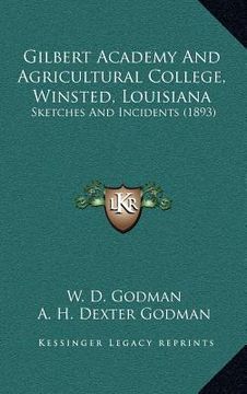 portada gilbert academy and agricultural college, winsted, louisiana: sketches and incidents (1893) (en Inglés)