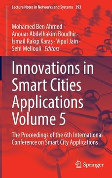 portada Innovations in Smart Cities Applications Volume 5: The Proceedings of the 6th International Conference on Smart City Applications (en Inglés)