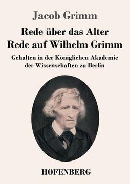 portada Rede Über das Alter / Rede auf Wilhelm Grimm: Gehalten in der Königlichen Akademie der Wissenschaften zu Berlin (en Alemán)