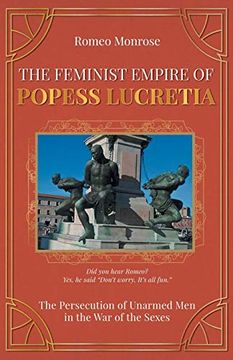 portada The Feminist Empire of Popess Lucretia: The Persecution of Unarmed men in the war of the Sexes (en Inglés)