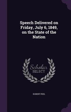 portada Speech Delivered on Friday, July 6, 1849, on the State of the Nation