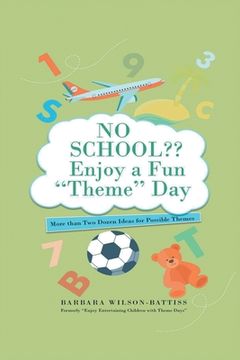 portada NO SCHOOL Enjoy a fun "Theme" Day: More than Two Dozen Ideas for Possible Themes (en Inglés)