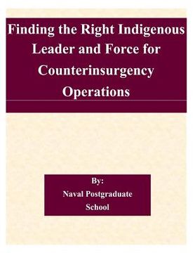 portada Finding the Right Indigenous Leader and Force for Counterinsurgency Operations (en Inglés)