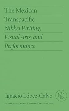 portada The Mexican Transpacific: Nikkei Writing, Visual Arts, and Performance (Critical Mexican Studies) (en Inglés)