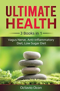 portada Ultimate Health: 3 Books in 1: Vagus Nerve, Anti-Inflammatory Diet, low Sugar Diet: 3 Books in 1: Vagus Nerve, Anti-Inflammatory Diet, low Sugar Diet: (in English)