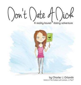 portada Don't Date A Dick: A reality-based dating adventure