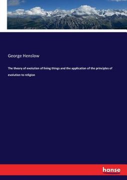 portada The theory of evolution of living things and the application of the principles of evolution to religion