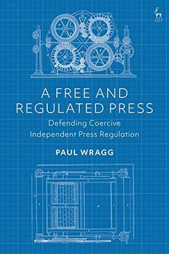 portada A Free and Regulated Press: Defending Coercive Independent Press Regulation (en Inglés)