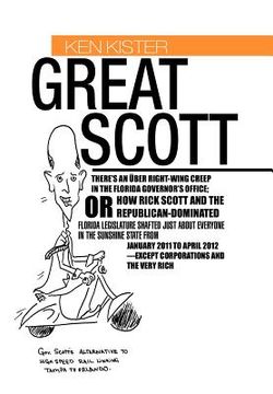 portada great scott: there's an ber right-wing creep in the florida governor's office; or how rick scott and the republican-dominated flori (en Inglés)