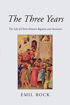portada The Three Years: The Life of Christ Between Baptism and Ascension (en Inglés)