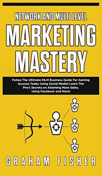 portada Network and Multi Level Marketing Mastery: Follow the Ultimate mlm Business Guide for Gaining Success Today Using Social Media! Learn the Pro's. More Sales, Using Fac and More! (in English)