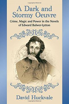 portada A Dark and Stormy Oeuvre: Crime, Magic and Power in the Novels of Edward Bulwer-Lytton