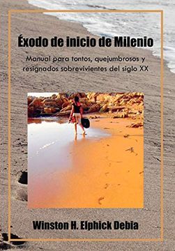 portada Exodo de Inicio de Milenio: Manual Para Tontos, Quejumbrosos y Resignados Sobrevivientes del Siglo xx