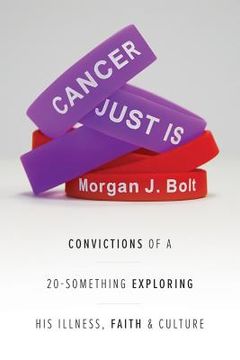 portada Cancer Just Is: Convictions of a 20-Something Exploring His Illness, Faith & Culture (en Inglés)