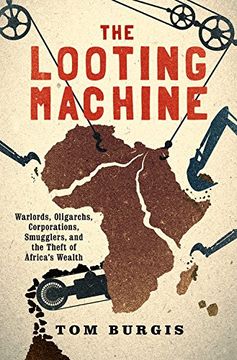 portada The Looting Machine: Warlords, Oligarchs, Corporations, Smugglers, and the Theft of Africa's Wealth (en Inglés)