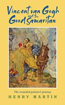 portada Vincent van Gogh and the Good Samaritan: The Wounded Painter’S Journey (en Inglés)