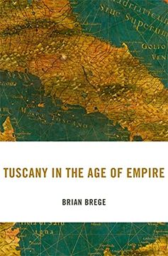 portada Tuscany in the age of Empire: 29 (i Tatti Studies in Italian Renaissance History) 
