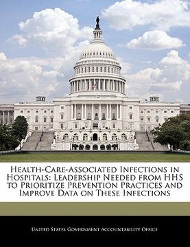 portada health-care-associated infections in hospitals: leadership needed from hhs to prioritize prevention practices and improve data on these infections (en Inglés)