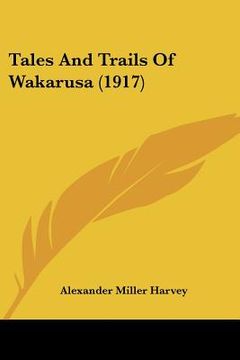 portada tales and trails of wakarusa (1917) (en Inglés)