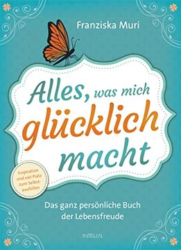 portada Alles, was Mich Glücklich Macht: Das Ganz Persönliche Buch der Lebensfreude. Inspiration und Viel Platz zum Selbstausfüllen (in German)