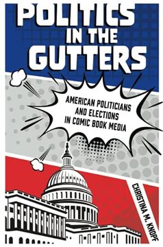 portada Politics in the Gutters: American Politicians and Elections in Comic Book Media (en Inglés)