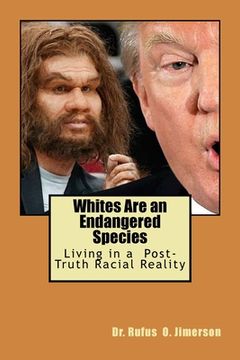 portada Whites Are an Endangered Species: Living in a Post-Truth Racial Reality (in English)