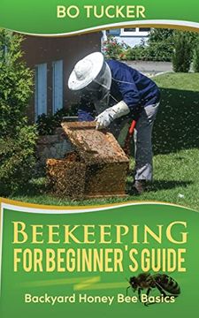 portada Beekeeping for Beginner's Guide: Backyard Honey bee Basics (Bees Keeping With Beekeepers, First Colony Starting, Honeybee Colonies, diy Projects) (in English)