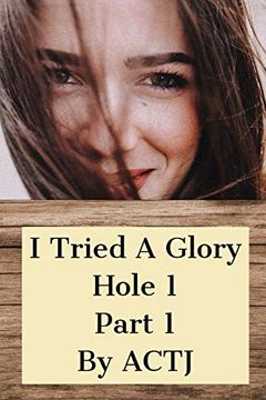 portada I Tried a Glory Hole 1: Part 1 (en Inglés)