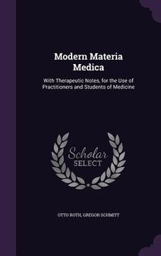 portada Modern Materia Medica: With Therapeutic Notes, for the Use of Practitioners and Students of Medicine (en Inglés)