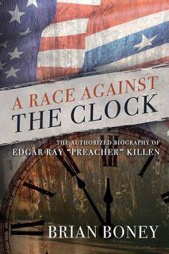 portada A Race Against the Clock: The Authorized Biography of Edgar Ray Preacher Killen (en Inglés)