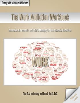 portada The Work Addiction Workbook: Information, Assessments, and Tools for Managing Life with a Behavioral Addiction (en Inglés)