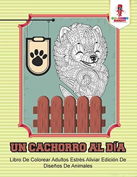 portada Un Cachorro al Día: Libro de Colorear Adultos Estrés Aliviar Edición de Diseños de Animales (in Spanish)