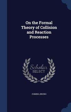portada On the Formal Theory of Collision and Reaction Processes (in English)