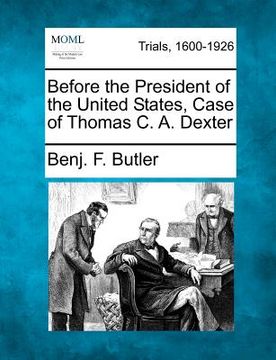 portada before the president of the united states, case of thomas c. a. dexter (en Inglés)