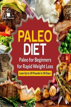 portada Paleo Diet: Paleo for Beginners for Rapid Weight Loss: Lose Up to 30 Pounds in 30 Days (en Inglés)