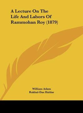 portada a lecture on the life and labors of rammohan roy (1879) (en Inglés)