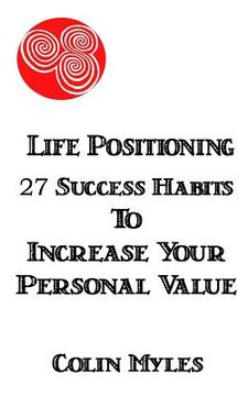 portada Life Positioning: 27 Success Habits to Increase Your Personal Value (en Inglés)