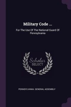 portada Military Code ...: For The Use Of The National Guard Of Pennsylvania (en Inglés)