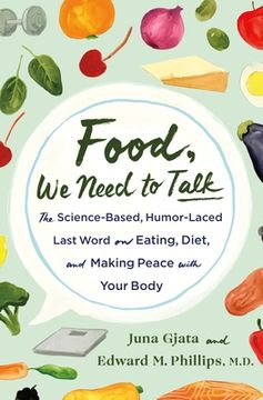 portada Food, we Need to Talk: The Science-Based, Humor-Laced Last Word on Eating, Diet, and Making Peace With Your Body (en Inglés)