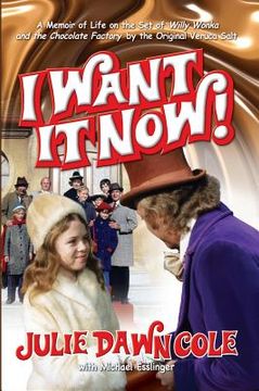portada I Want it Now! A Memoir of Life on the Set of Willy Wonka and the Chocolate Factory (hardback) (in English)