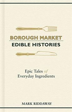 portada Borough Market: Edible Histories: Epic Tales of Everyday Ingredients (in English)