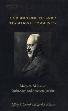 portada A Modern Heretic and a Traditional Community: Mordecai m. Kaplan, Orthodoxy, and American Judaism (en Inglés)