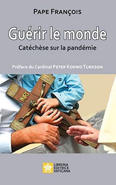 portada Guérir le Monde. Catéchèse sur la Pandémie: Catéchèses sur la Pandémie (le Parole di Papa Francesco) (in French)