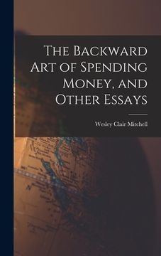 portada The Backward Art of Spending Money, and Other Essays (in English)
