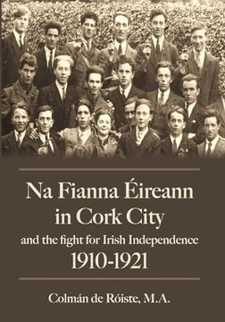 portada Na Fianna Eireann in Cork City and the Fight for Irish Independence (1910-1921) (en Inglés)