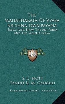 portada the mahabharata of vyasa krishna dwaipayana: selections from the adi parva and the sambha parva (en Inglés)