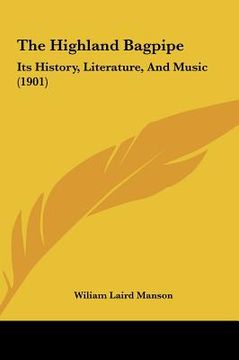 portada the highland bagpipe: its history, literature, and music (1901) (en Inglés)