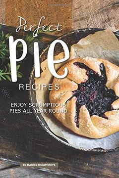 portada Perfect pie Recipes: Enjoy Scrumptious Pies all Year Round (in English)
